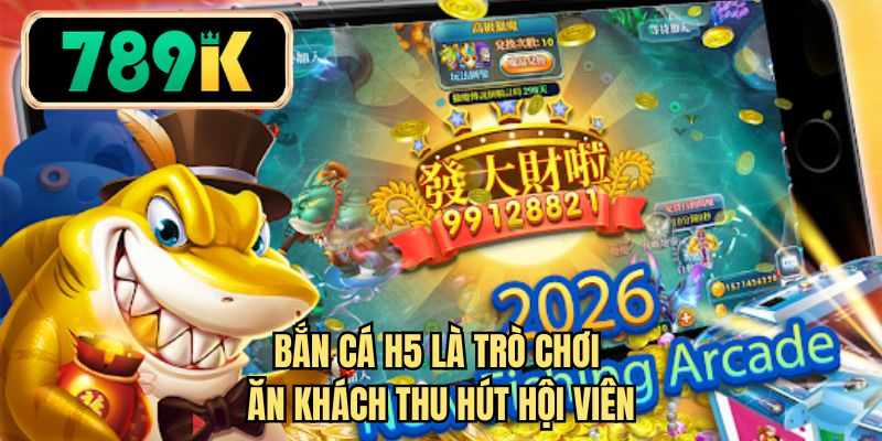 Bắn cá H5 là trò chơi ăn khách thu hút hội viên 